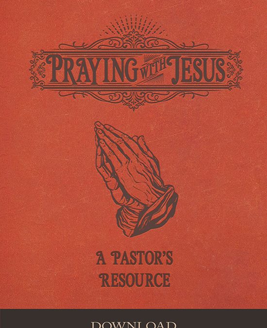 Praying with Jesus: A Pastor’s Resource